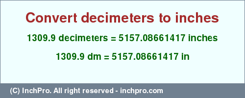 Result converting 1309.9 decimeters to inches = 5157.08661417 inches