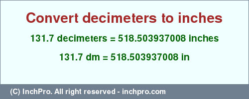 Result converting 131.7 decimeters to inches = 518.503937008 inches