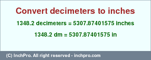 Result converting 1348.2 decimeters to inches = 5307.87401575 inches