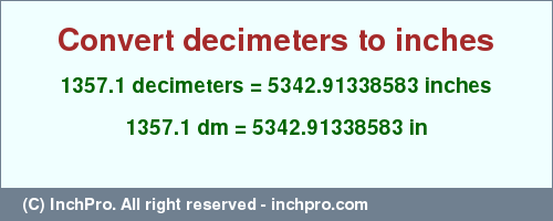 Result converting 1357.1 decimeters to inches = 5342.91338583 inches
