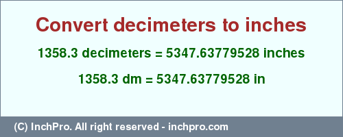 Result converting 1358.3 decimeters to inches = 5347.63779528 inches