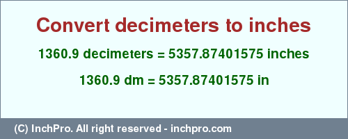 Result converting 1360.9 decimeters to inches = 5357.87401575 inches
