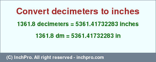 Result converting 1361.8 decimeters to inches = 5361.41732283 inches