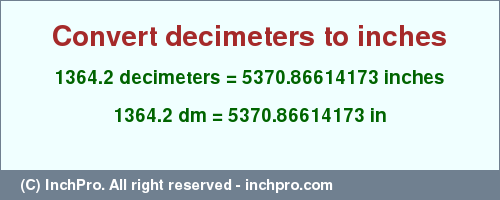 Result converting 1364.2 decimeters to inches = 5370.86614173 inches