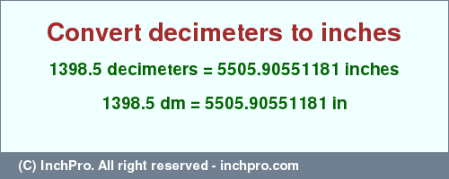 Result converting 1398.5 decimeters to inches = 5505.90551181 inches