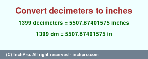 Result converting 1399 decimeters to inches = 5507.87401575 inches