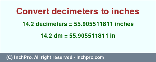 Result converting 14.2 decimeters to inches = 55.905511811 inches