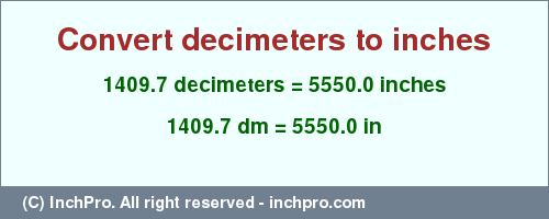 Result converting 1409.7 decimeters to inches = 5550.0 inches