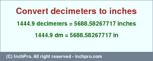 Result converting 1444.9 decimeters to inches = 5688.58267717 inches