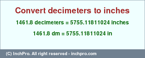 Result converting 1461.8 decimeters to inches = 5755.11811024 inches