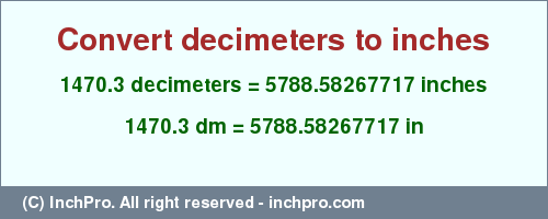 Result converting 1470.3 decimeters to inches = 5788.58267717 inches