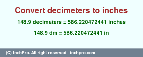 Result converting 148.9 decimeters to inches = 586.220472441 inches