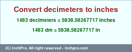 Result converting 1483 decimeters to inches = 5838.58267717 inches