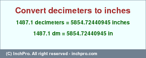 Result converting 1487.1 decimeters to inches = 5854.72440945 inches