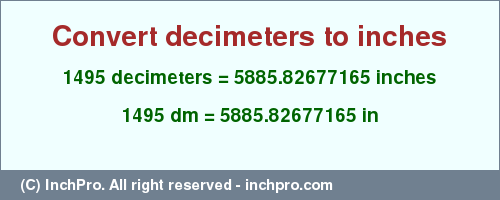 Result converting 1495 decimeters to inches = 5885.82677165 inches