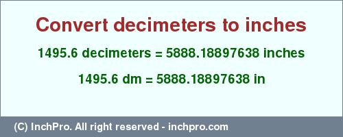 Result converting 1495.6 decimeters to inches = 5888.18897638 inches