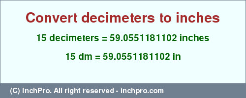 Result converting 15 decimeters to inches = 59.0551181102 inches