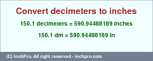 Result converting 150.1 decimeters to inches = 590.94488189 inches
