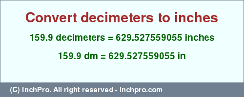 Result converting 159.9 decimeters to inches = 629.527559055 inches