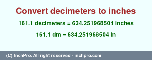 Result converting 161.1 decimeters to inches = 634.251968504 inches