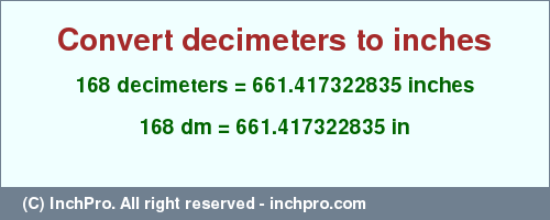 Result converting 168 decimeters to inches = 661.417322835 inches