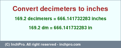 Result converting 169.2 decimeters to inches = 666.141732283 inches