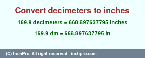 Result converting 169.9 decimeters to inches = 668.897637795 inches