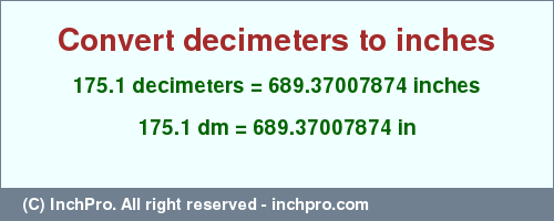 Result converting 175.1 decimeters to inches = 689.37007874 inches