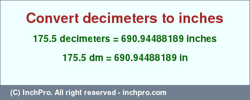 Result converting 175.5 decimeters to inches = 690.94488189 inches
