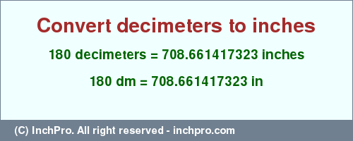 Result converting 180 decimeters to inches = 708.661417323 inches