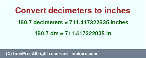 Result converting 180.7 decimeters to inches = 711.417322835 inches