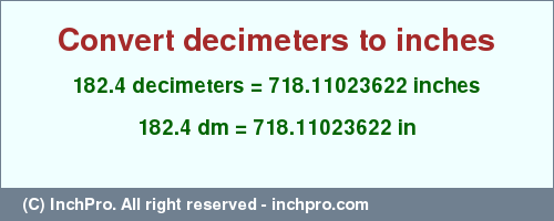 Result converting 182.4 decimeters to inches = 718.11023622 inches