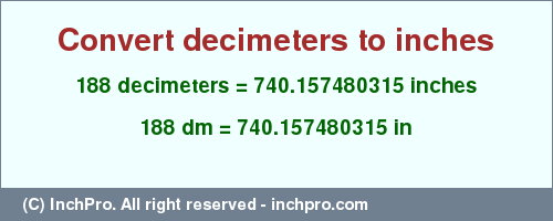 Result converting 188 decimeters to inches = 740.157480315 inches
