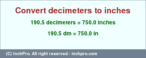 Result converting 190.5 decimeters to inches = 750.0 inches
