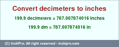 Result converting 199.9 decimeters to inches = 787.007874016 inches