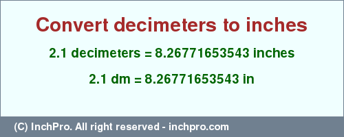 Result converting 2.1 decimeters to inches = 8.26771653543 inches