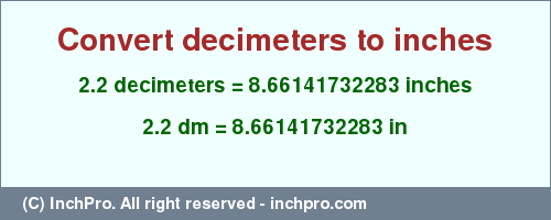 Result converting 2.2 decimeters to inches = 8.66141732283 inches