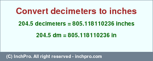 Result converting 204.5 decimeters to inches = 805.118110236 inches