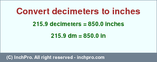 Result converting 215.9 decimeters to inches = 850.0 inches