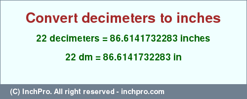 Result converting 22 decimeters to inches = 86.6141732283 inches