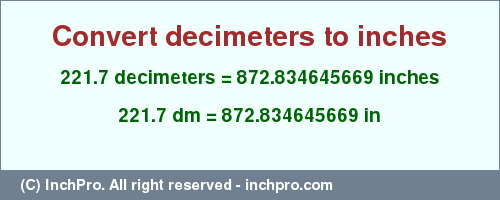 Result converting 221.7 decimeters to inches = 872.834645669 inches
