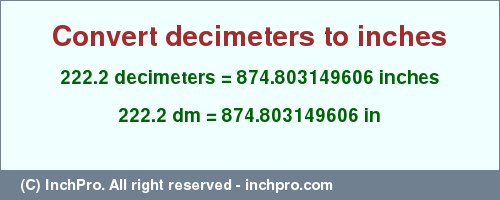 Result converting 222.2 decimeters to inches = 874.803149606 inches