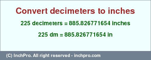 Result converting 225 decimeters to inches = 885.826771654 inches