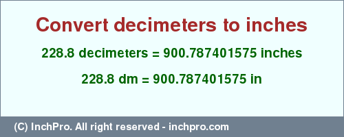 Result converting 228.8 decimeters to inches = 900.787401575 inches