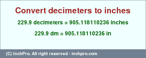 Result converting 229.9 decimeters to inches = 905.118110236 inches