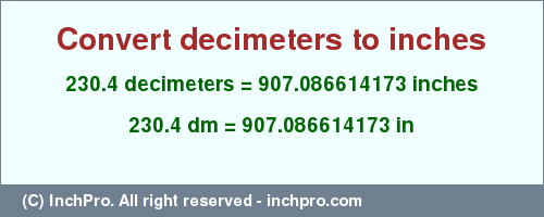 Result converting 230.4 decimeters to inches = 907.086614173 inches