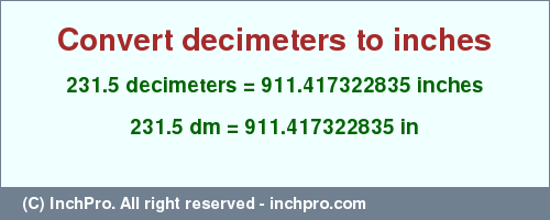 Result converting 231.5 decimeters to inches = 911.417322835 inches