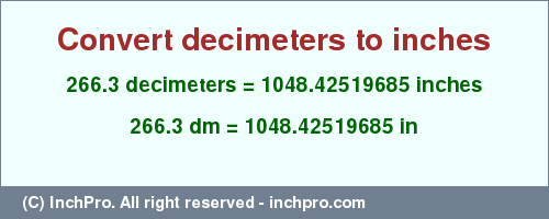 Result converting 266.3 decimeters to inches = 1048.42519685 inches