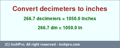 Result converting 266.7 decimeters to inches = 1050.0 inches