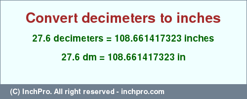 Result converting 27.6 decimeters to inches = 108.661417323 inches
